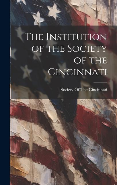 The Institution of the Society of the Cincinnati