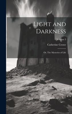 Light and Darkness: Or, The Mysteries of Life; Volume 3