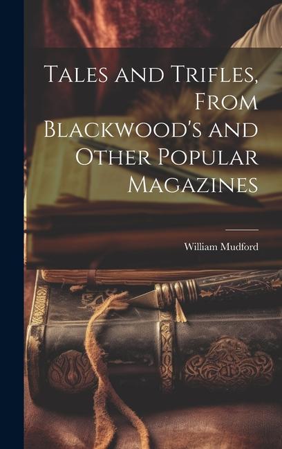 Tales and Trifles, From Blackwood's and Other Popular Magazines