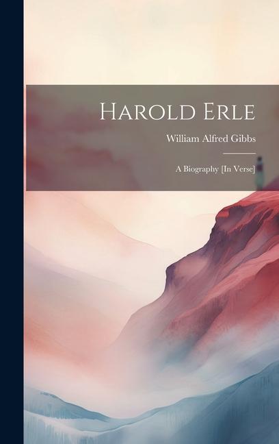 Harold Erle: A Biography [In Verse]