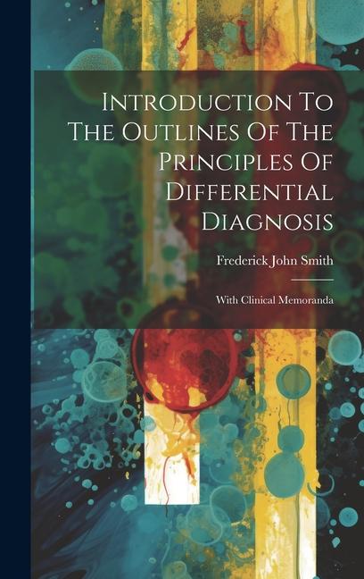 Introduction To The Outlines Of The Principles Of Differential Diagnosis: With Clinical Memoranda