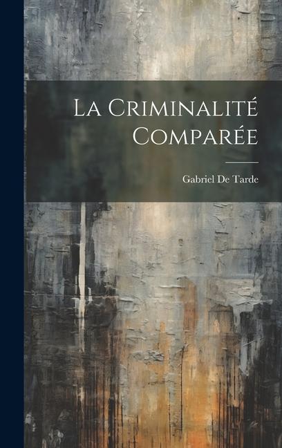 La Criminalité Comparée