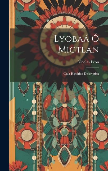 Lyobaá Ó Mictlan: Guía Histórico-Descriptiva