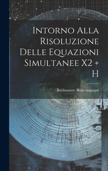 Intorno Alla Risoluzione Delle Equazioni Simultanee X2 + H