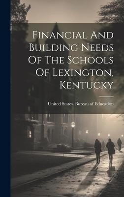 Financial And Building Needs Of The Schools Of Lexington, Kentucky