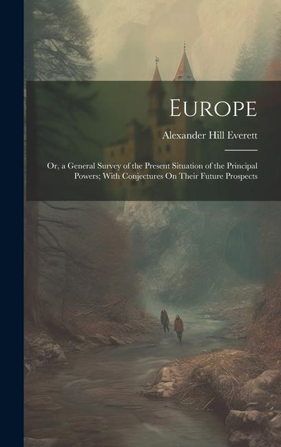 Europe: Or, a General Survey of the Present Situation of the Principal Powers; With Conjectures On Their Future Prospects