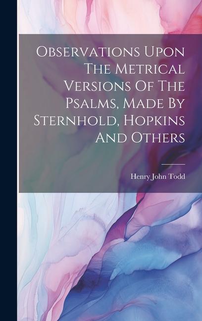 Observations Upon The Metrical Versions Of The Psalms, Made By Sternhold, Hopkins And Others