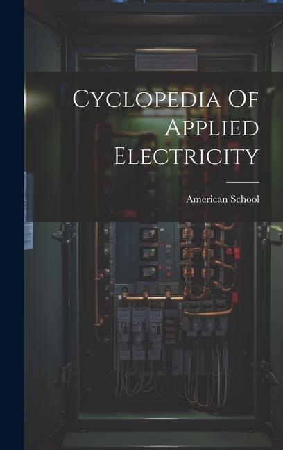 Cyclopedia Of Applied Electricity