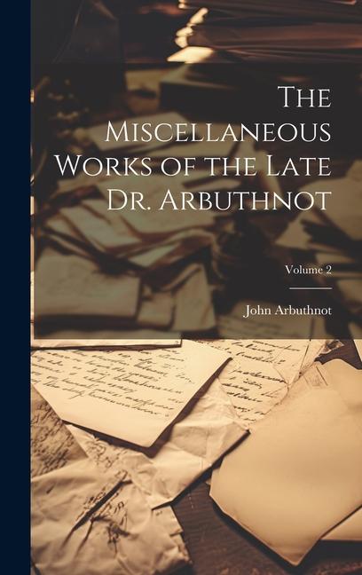 The Miscellaneous Works of the Late Dr. Arbuthnot; Volume 2