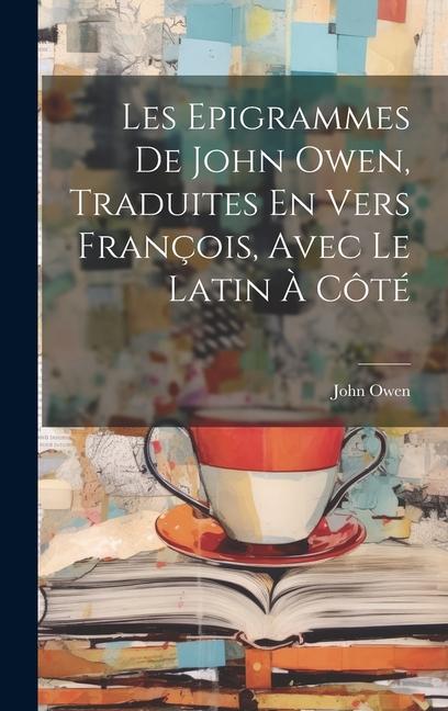 Les Epigrammes De John Owen, Traduites En Vers François, Avec Le Latin À Côté