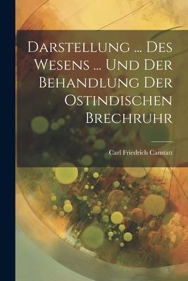 Darstellung ... Des Wesens ... Und Der Behandlung Der Ostindischen Brechruhr