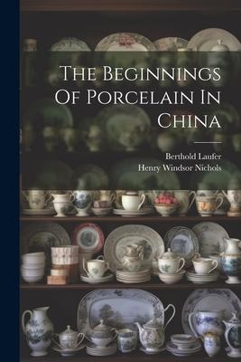 The Beginnings Of Porcelain In China