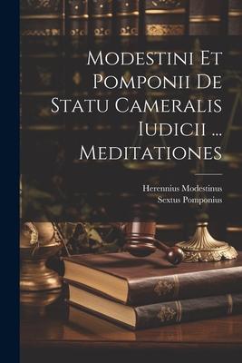 Modestini Et Pomponii De Statu Cameralis Iudicii ... Meditationes