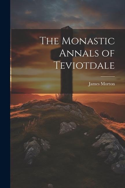 The Monastic Annals of Teviotdale