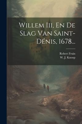 Willem Iii, En De Slag Van Saint-dénis, 1678...