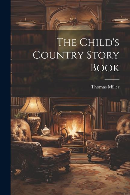 The Child's Country Story Book