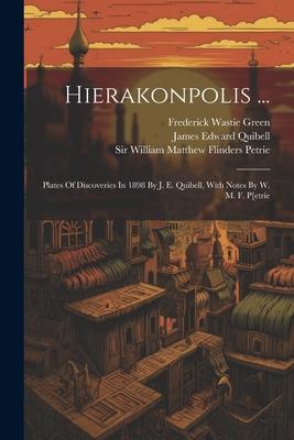 Hierakonpolis ...: Plates Of Discoveries In 1898 By J. E. Quibell, With Notes By W. M. F. P[etrie