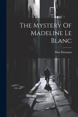 The Mystery Of Madeline Le Blanc