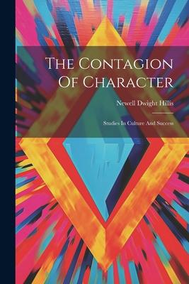 The Contagion Of Character: Studies In Culture And Success