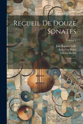 Recueil De Douze Sonates: 1712; Volume 4