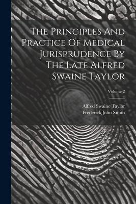 The Principles And Practice Of Medical Jurisprudence By The Late Alfred Swaine Taylor; Volume 2