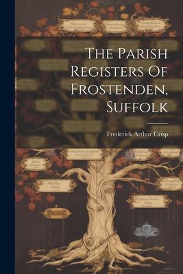 The Parish Registers Of Frostenden, Suffolk