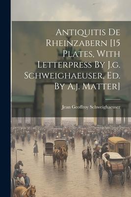 Antiquitis De Rheinzabern [15 Plates, With Letterpress By J.g. Schweighaeuser, Ed. By A.j. Matter]