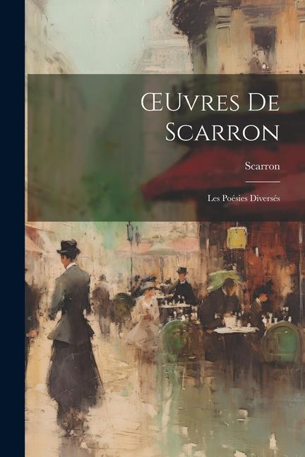 OEuvres De Scarron: Les Poésies Diversés