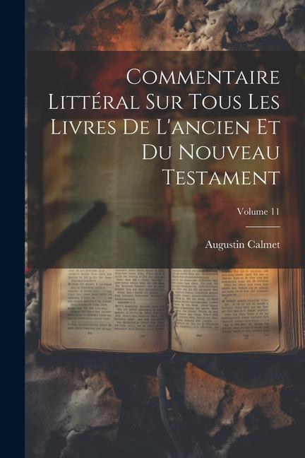 Commentaire Littéral Sur Tous Les Livres De L'ancien Et Du Nouveau Testament; Volume 11