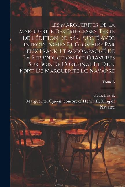 Les marguerites de la Marguerite des princesses. Texte de l'édition de 1547, publié avec introd., notes et glossaire par Felix Frank, et accompagné de