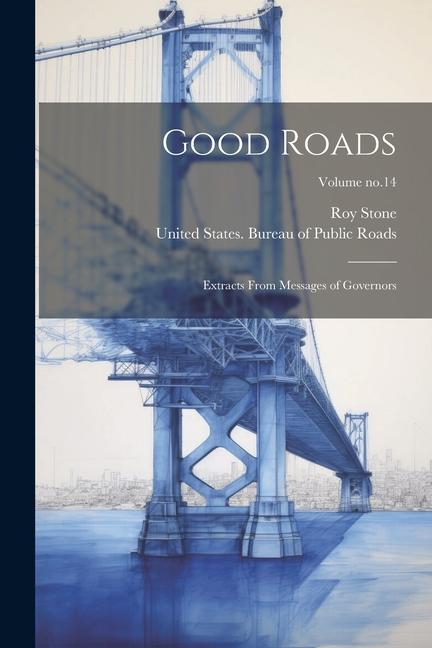 Good Roads: Extracts From Messages of Governors; Volume no.14