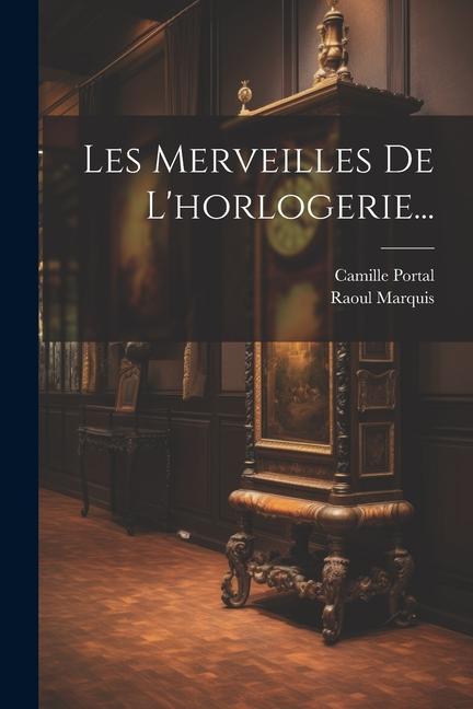 Les Merveilles De L'horlogerie...