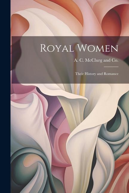 Royal Women: Their History and Romance