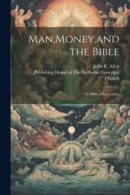 Man, Money, and the Bible: Or Biblical Economics