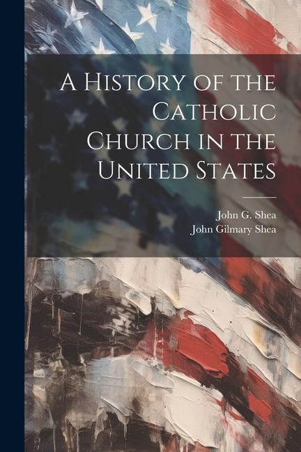 A History of the Catholic Church in the United States