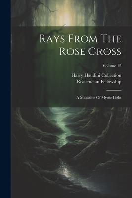 Rays From The Rose Cross: A Magazine Of Mystic Light; Volume 12