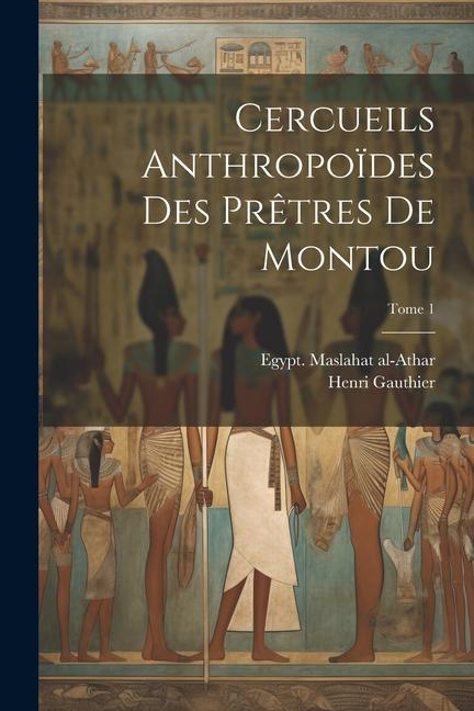 Cercueils anthropoïdes des prêtres de Montou; Tome 1