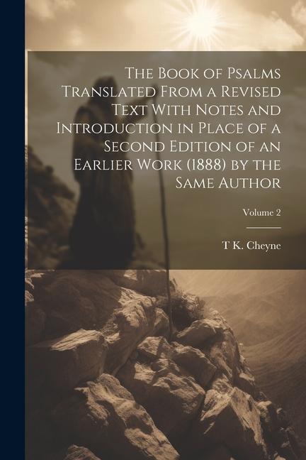 The Book of Psalms Translated From a Revised Text With Notes and Introduction in Place of a Second Edition of an Earlier Work (1888) by the Same Autho