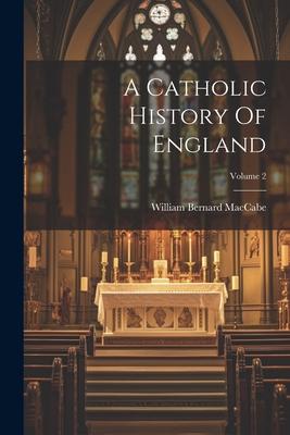 A Catholic History Of England; Volume 2