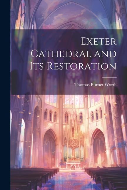 Exeter Cathedral and Its Restoration