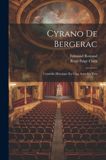 Cyrano De Bergerac: Comédie Héroïque En Cing Actes En Vers