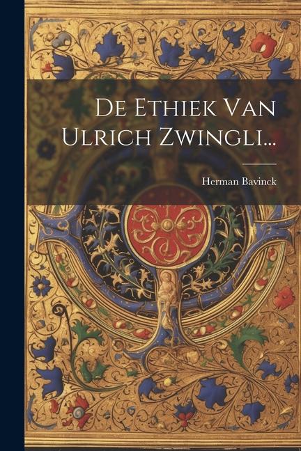 De Ethiek Van Ulrich Zwingli...