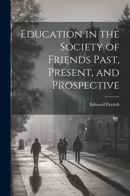 Education in the Society of Friends Past, Present, and Prospective