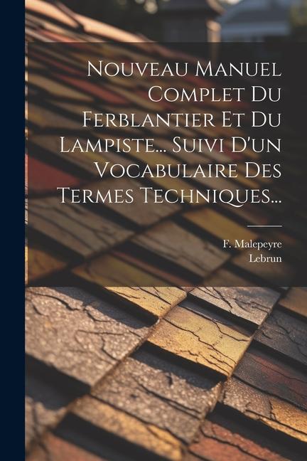 Nouveau Manuel Complet Du Ferblantier Et Du Lampiste... Suivi D'un Vocabulaire Des Termes Techniques...