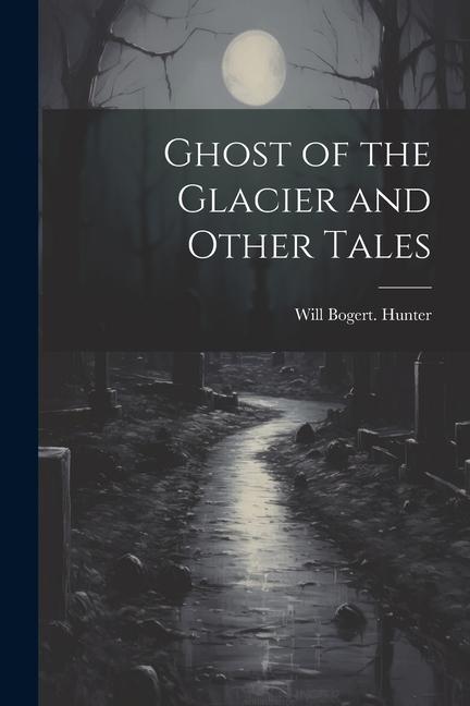 Ghost of the Glacier and Other Tales