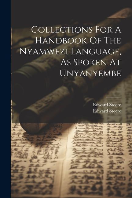 Collections For A Handbook Of The Nyamwezi Language, As Spoken At Unyanyembe