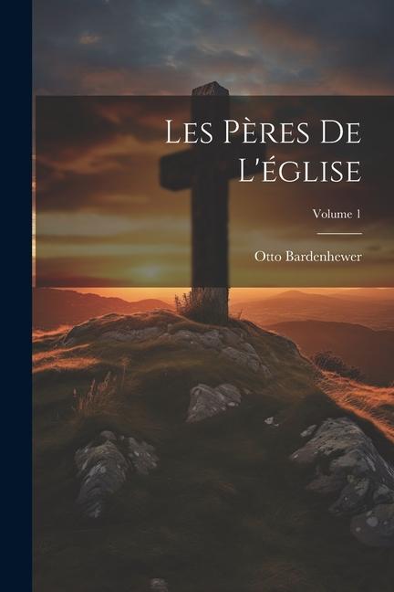 Les Pères De L'église; Volume 1