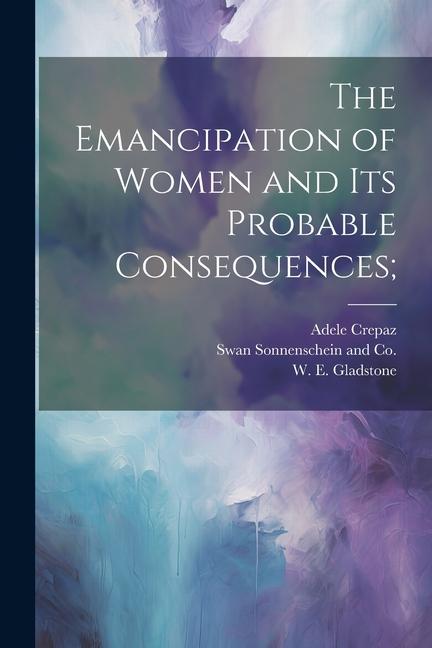 The Emancipation of Women and its Probable Consequences;