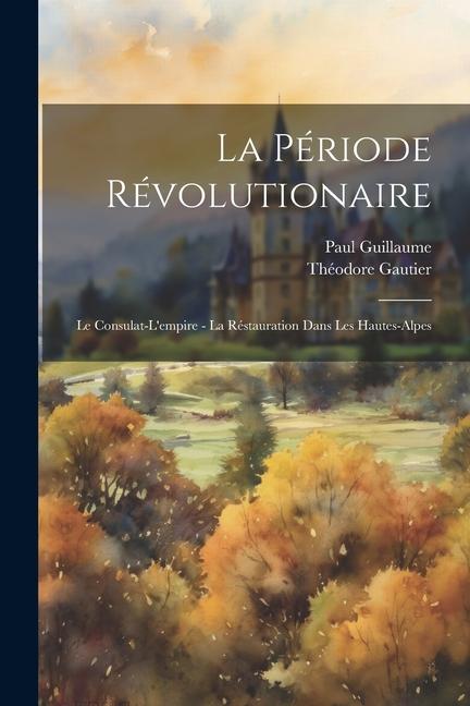 La Période Révolutionaire: Le Consulat-L'empire - La Réstauration Dans Les Hautes-Alpes