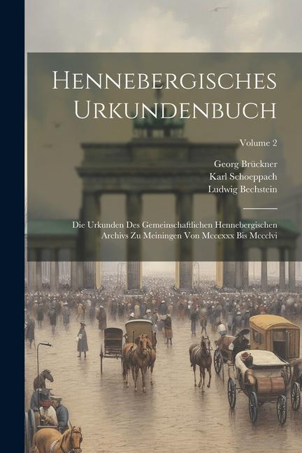 Hennebergisches Urkundenbuch: Die Urkunden Des Gemeinschaftlichen Hennebergischen Archivs Zu Meiningen Von Mcccxxx Bis Mccclvi; Volume 2